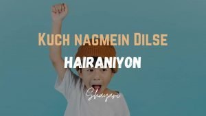 Read more about the article Kuch Nagmein Dilse – Hairaniyon