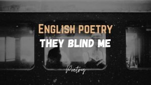 Read more about the article English Poetry – They Blind Me