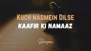 Read more about the article Kuch Nagmein Dilse – Kaafir Ki Namaaz