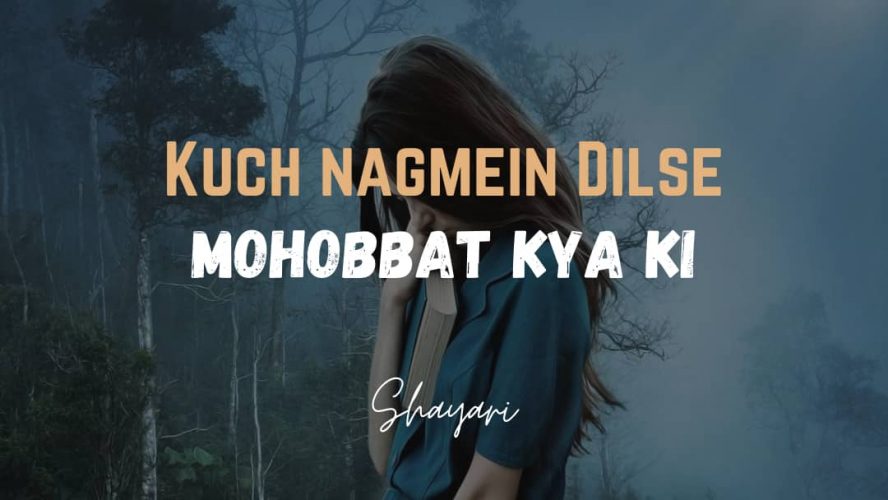 Kuch Nagmein Dilse – Mohabbat Kya Ki Tujhse