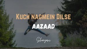 Read more about the article Kuch Nagmein Dilse – Aazaad