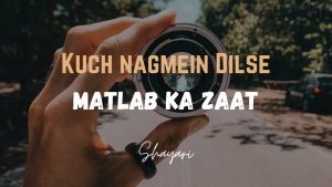 Read more about the article Kuch Nagmein Dilse – Matlab Ka Zaat