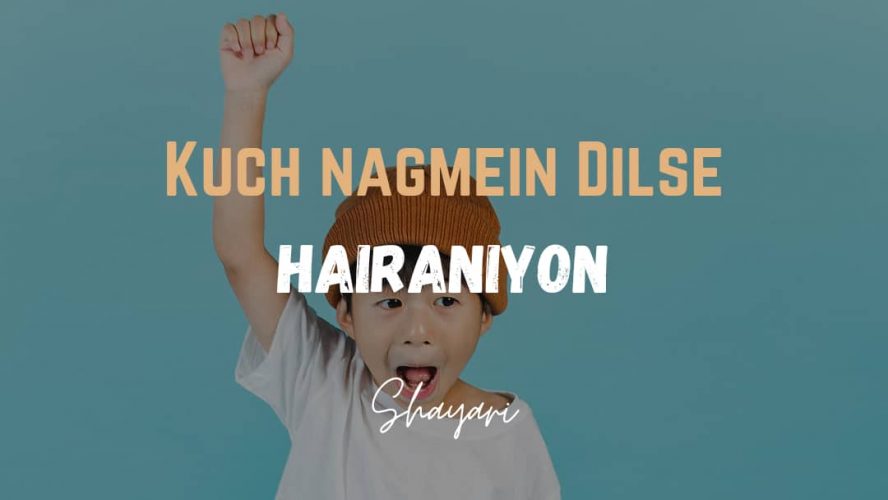 Kuch Nagmein Dilse – Hairaniyon