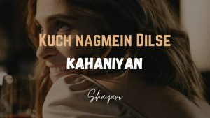 Read more about the article Kuch Nagmein Dilse -Kahaniyan