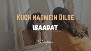 Read more about the article Kuch Nagmein Dilse – Aainey Mein Ibaadat