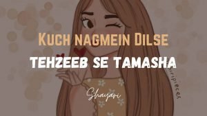 Read more about the article Kuch Nagmein Dilse -Tehzeeb Se Tamasha