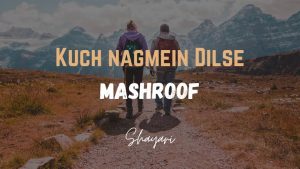 Read more about the article Kuch Nagmein Dilse – Mashroof