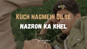 Read more about the article Kuch Nagmein Dilse – Nazron Ka Khel