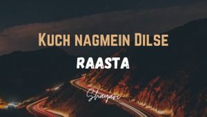 Read more about the article Kuch Nagmein Dilse – Raasta