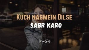 Read more about the article Kuch Nagmein Dilse -Sabr Karo