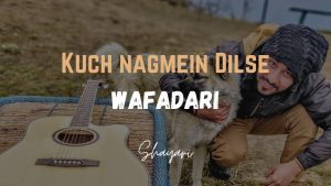 Read more about the article Kuch Nagmein Dilse – Wafadaari