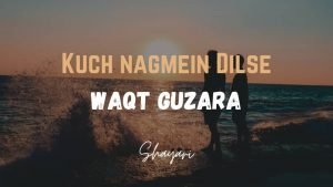 Read more about the article Kuch Nagmein Dilse -Waqt Guzara