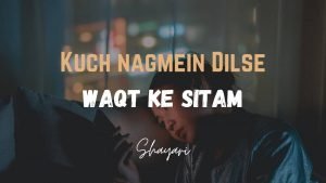 Read more about the article Kuch Nagmein Dilse – Waqt Ka Sitam