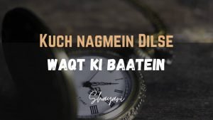 Read more about the article Kuch Nagmein Dilse -Waqt Ki Baatein