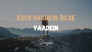 Read more about the article Kuch Nagmein Dilse – Yaadeein